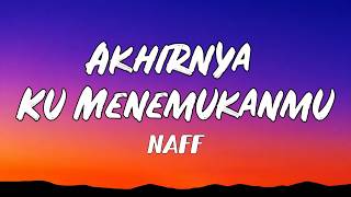 Akhirnya Ku Menemukanmu - NaFF | Lirik