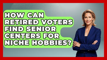 How Can Retired Voters Find Senior Centers For Niche Hobbies? - Retired Voters Brief