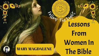 Lessons From Women In The Bible  - MARY MAGDALENE