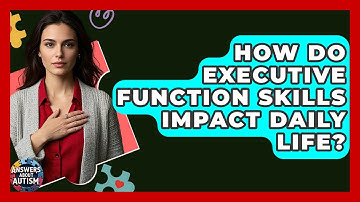 How Do Executive Function Skills Impact Daily Life? - Answers About Autism