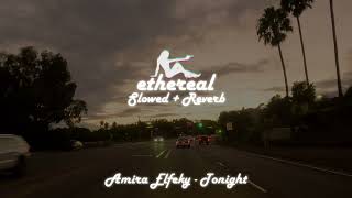 amira elfeky - tonight (slowed + reverb)