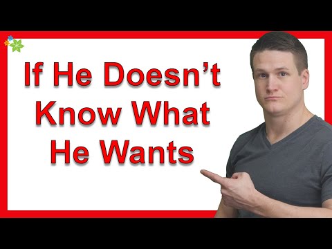 What Happens If He Doesn T Know What He Wants 