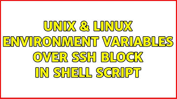 Unix & Linux: Environment variables over ssh block in shell script (2 Solutions!!)