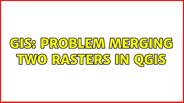 GIS: Problem merging two rasters in Qgis