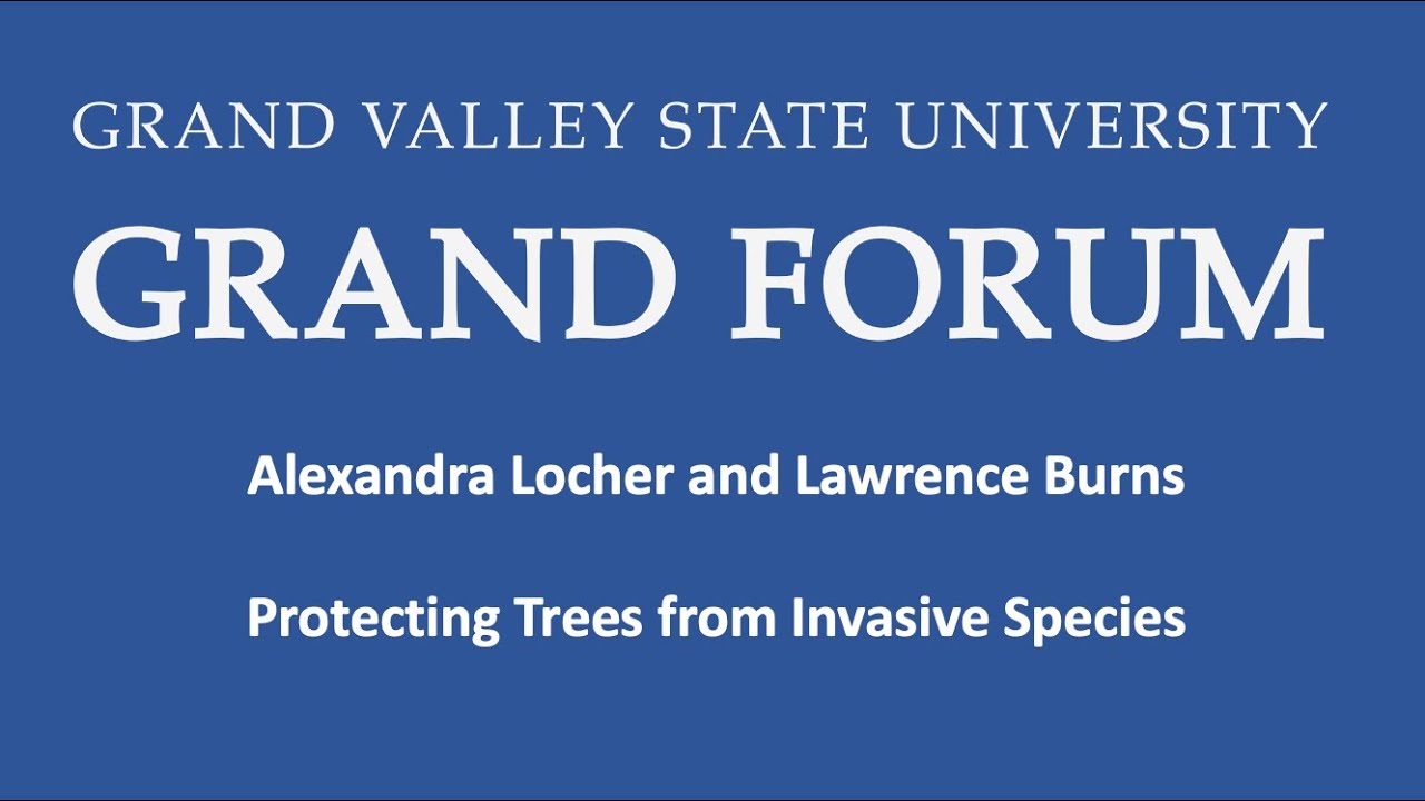 Grand Forum May 11, 2023 - Protecting Trees from Invasive Species