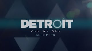 Detroit: All We Are | Bloopers