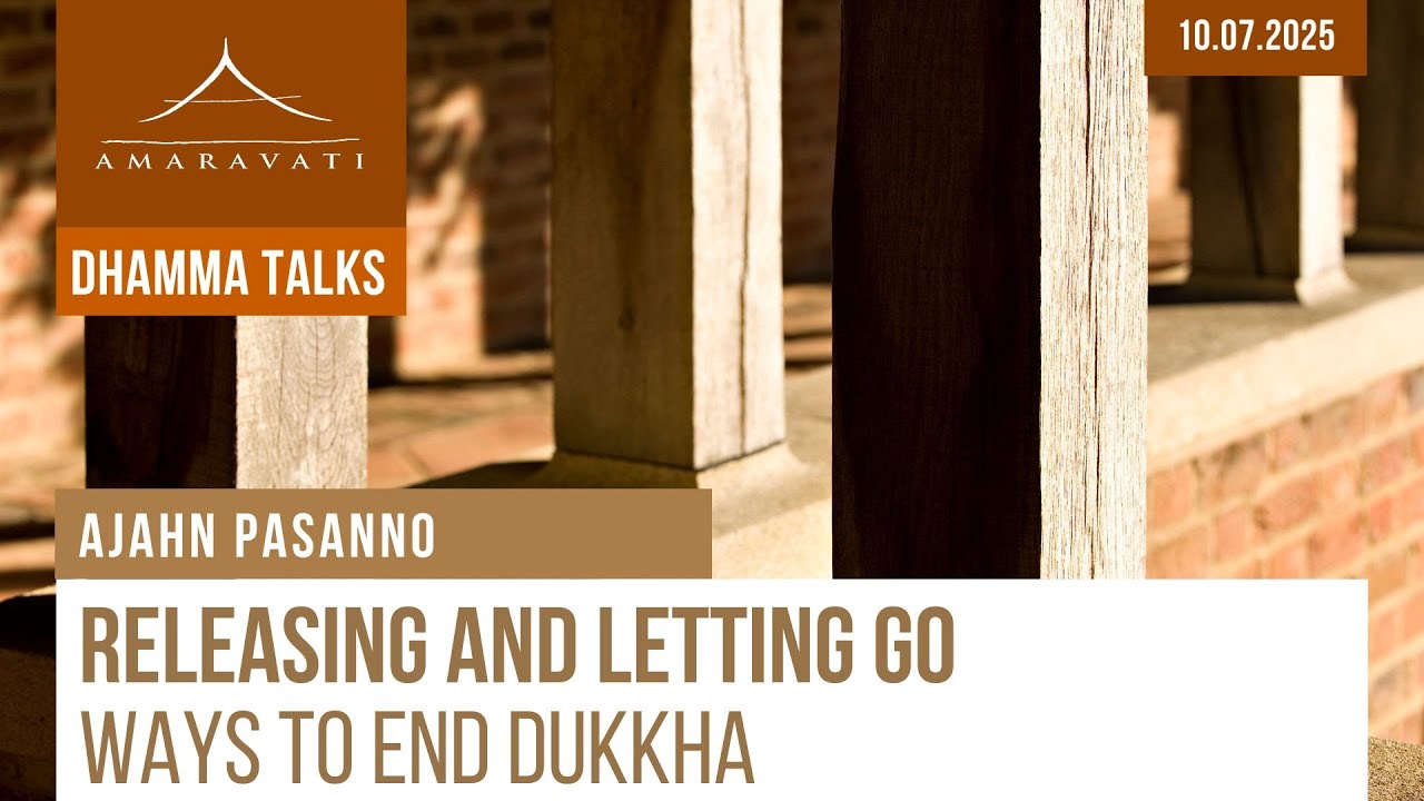 Releasing and Letting Go—Ways to End Dukkha | Ajahn Pasanno | 10.07.2025