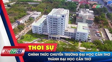 Chính thức chuyển Trường Đại học Cần Thơ thành Đại học Cần Thơ | Cần Thơ TV