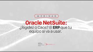 Oracle NetSuite: ¿Rigidez o Caos? El ERP que tu equipo SI va a usar.