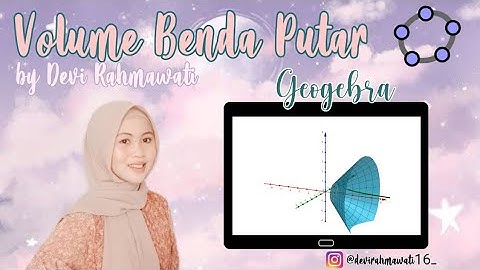 TUTORIAL MENENTUKAN VOLUME BENDA PUTAR TERHADAP SUMBU X MENGGUNAKAN GEOGEBRA | DEVI RAHMAWATI