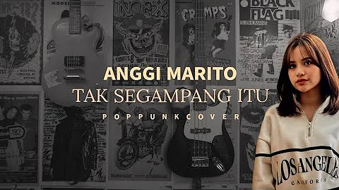 ANGGI MARITO-TAK SEGAMPANG ITU POP PUNK COVER