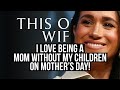 I love being a mom without my children on mothers day  meghan markle