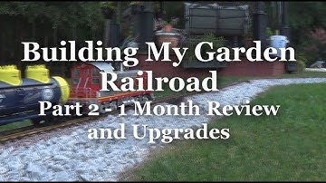 Building My Garden Railroad - Part 2 - 1 Month Review and Upgrades