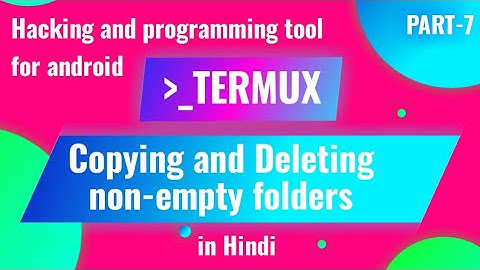 How to move or delete folders in #termux ? How to delete non-empty folder in termux?