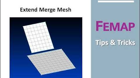 Femap Tips & Tricks: Extend Merge Mesh