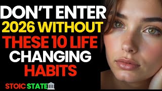 DON'T ENTER 2026 WITHOUT THESE 10 LIFE-CHANGING HABITS |STOIC STATE