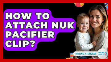 How To Attach NUK Pacifier Clip? - Raising A Toddler
