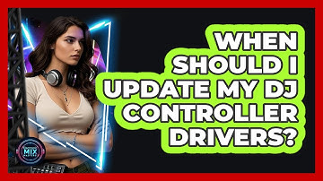 When Should I Update My DJ Controller Drivers?
