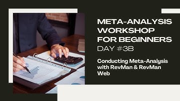 Day 3b – RevMan Software Tutorial | Conducting Meta-Analysis with RevMan & RevMan Web