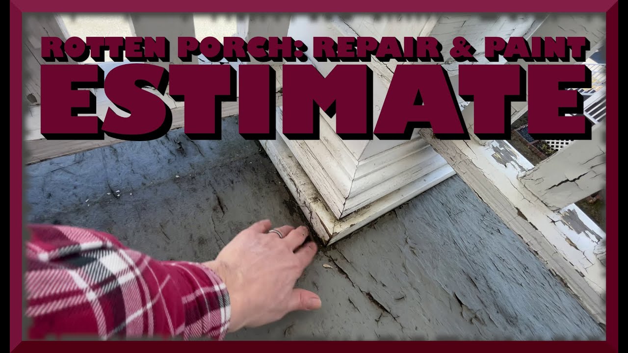 Creating An ESTIMATE to Repair And Paint a Porch On a 1915 House in