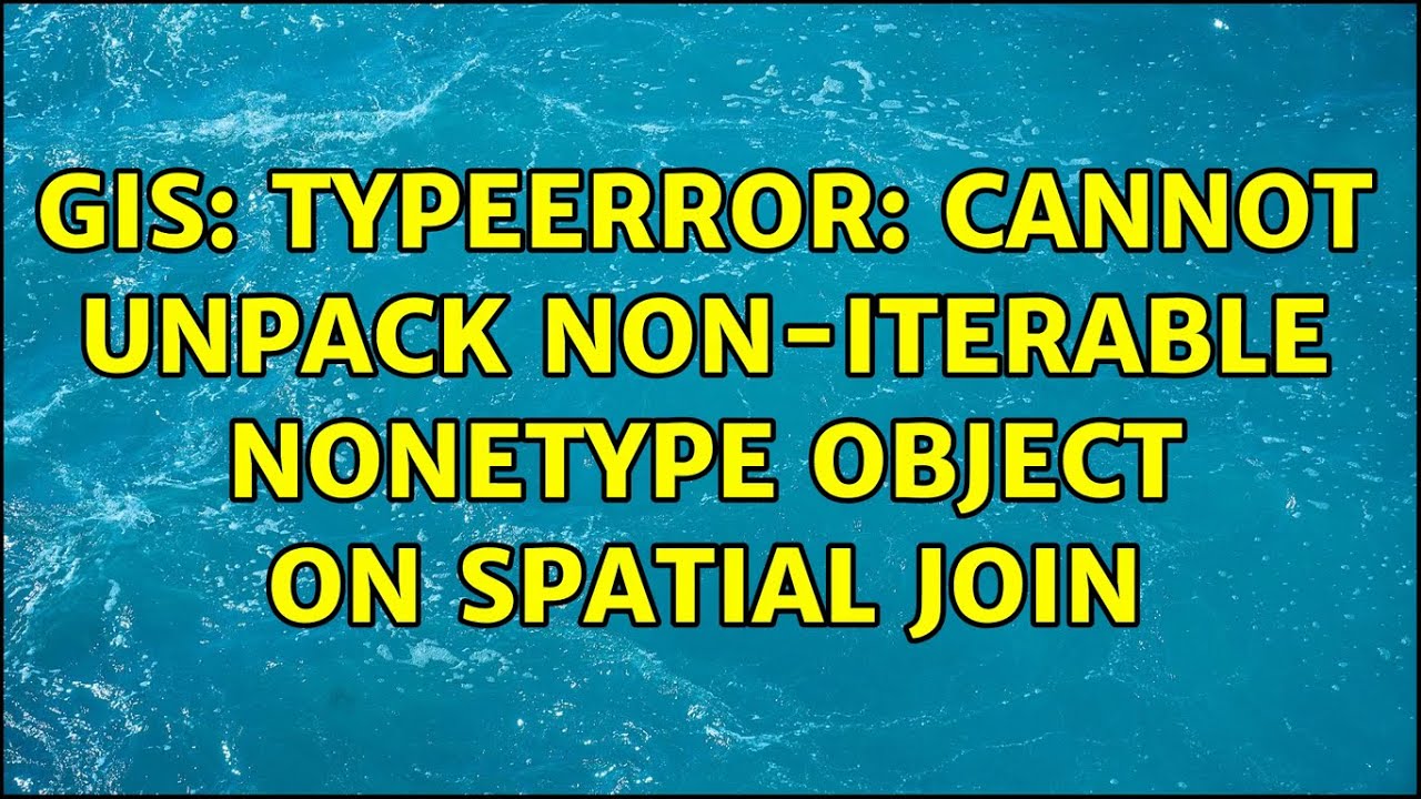 GIS: TypeError: cannot unpack non-iterable NoneType object on Spatial Join - YouTube Gis: Typeerror: Cannot Unpack Non-Iterable Nonetype Object On Spatial Join - Youtube