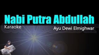 NABI PUTRA ABDULLAH - AYU DEWI ELMIGHWAR KARAOKE Manusia Idolaku Nabiyullah Muhammad