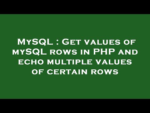 MySQL : Get values of mySQL rows in PHP and echo multiple values of certain rows