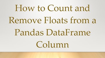 How to Count and Remove Floats from a Pandas DataFrame Column