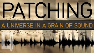 Patching: A universe in a grain of sound