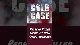 Redhead Killer- Solved By High School Students #youtubeshorts #truecrimesolved #news #coldcases