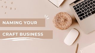 TIPS FOR PICKING A BUSINESS NAME | How To Create A Name For Craft Business / Business Name Ideas