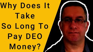 Why Does It Take So Long To Get Your DEO Money?