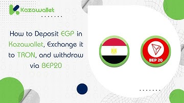 How to Deposit EGP in Kazawallet, Exchange it to TRON, and withdraw via BEP20