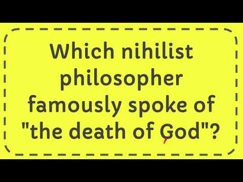 Which nihilist philosopher famously spoke of the death of God?