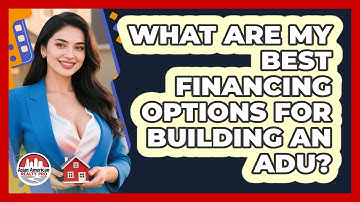 What Are My Best Financing Options For Building An ADU? - Asian American Realty Pro
