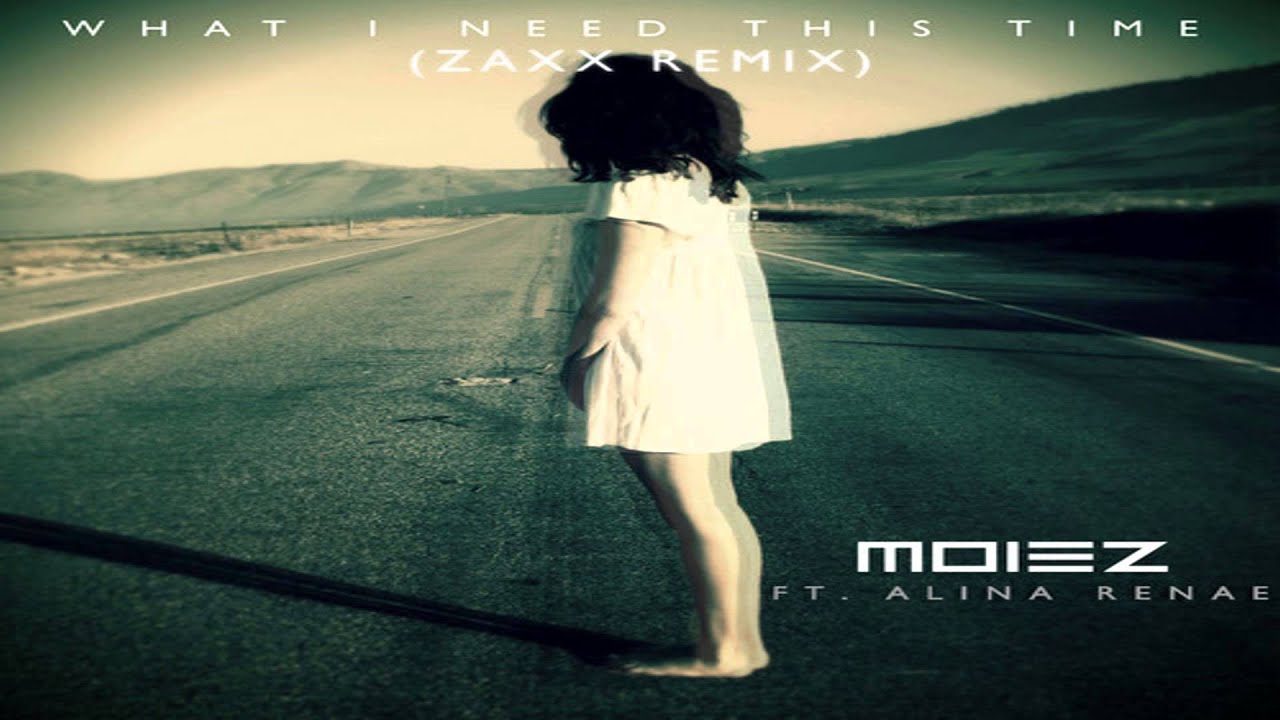 Moiez ft. Alina Renae - What I Need This Time (Zaxx Remix)