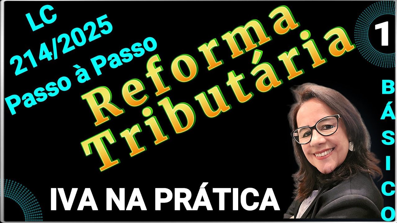 LEI COMPLEMENTAR 214 de 2025 IVA NA PRÀTICA , CONCEITOS DO IBS CBS IS - O que muda com Impostos?