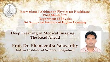 Deep Learning in Medical Imaging by Prof Phaneendra K Yalavarthy, Indian Institute of Science, India