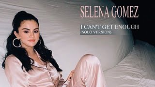 Selena Gomez - I Can't Get Enough (Solo Version)