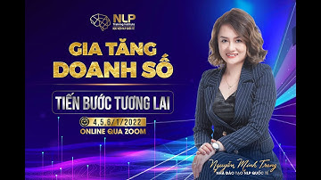 GIA TĂNG DOANH SỐ TIẾN BƯỚC TƯƠNG LAI 04,05,06/01/2022 | NGUYỄN MINH TRANG NLP