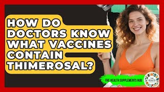 How Do Doctors Know What Vaccines Contain Thimerosal? | The Health Supplement Hub