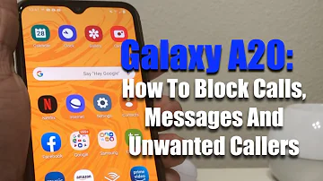 Galaxy A20:  How To Block Calls, Messages And Unknown Callers.