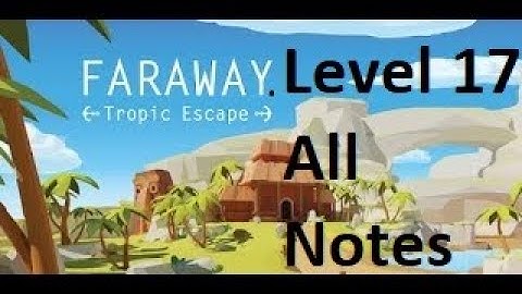 Faraway: Tropic Escape Walkthrough Level 17 All Notes
