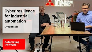 Cyber Resilience for Industrial Automation | Mitsubishi Electric Podcast