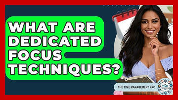 What Are Dedicated Focus Techniques? - The Time Management Pro
