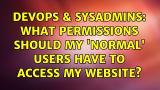 DevOps & SysAdmins: What permissions should my 'normal' users have to access my website?