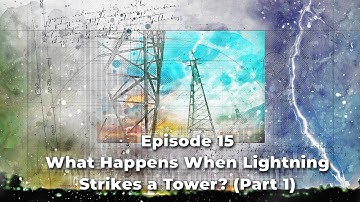 What Happens When Lightning Strikes a Tower? (Part 1)