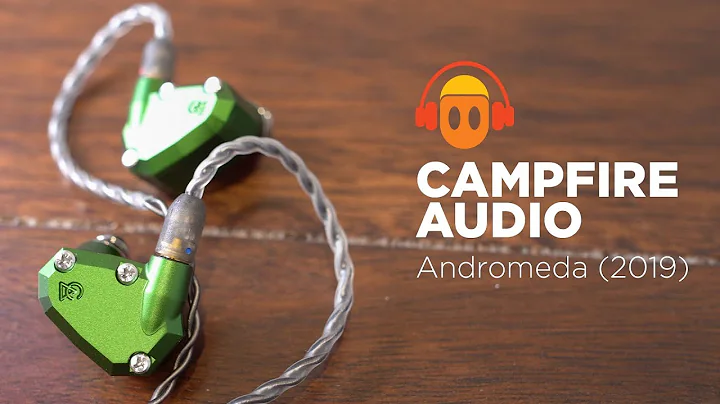 Campfire Audio Andromeda (2019) Overview - Minidisc In a Minute - 天天要闻
