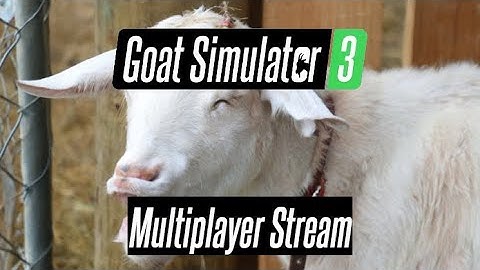 Goat Simulator 3: Multiplayer Stream #1 | First Time Playing