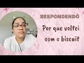 Por que voltei a fazer biscuit